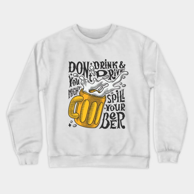 Don't Drink And Drive You Might Spill Your Beer! Crewneck Sweatshirt by oksmash